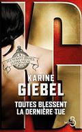 Toutes blessent, la dernière tue by Karine Giébel