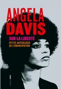 Sur la Liberté : petite anthologie de l'émancipation by Angela Y. Davis