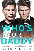 Who's Your Baby Daddy: Season Two by Stasia Black