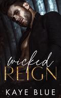 Wicked Reign (Wicked Empire: Elias and Kayla #3) by Kaye Blue