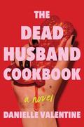 The Dead Husband Cookbook by Danielle Valentine