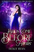 Bros Come Before Hordes (A Touch of Dragon Fire #2) by Holly Ryan