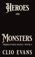 Heroes and Monsters (Three Fates Mafia #5) by Clio Evans