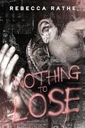 Nothing to Lose by Rebecca Rathe