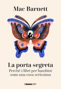 La porta segreta. Perché i libri per bambini sono una cosa serissima by Mac Barnett