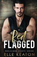 Red Flagged: Reclaimed Hearts series book 3 (Reclaimed Hearts #3) by Elle Keaton