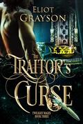The Traitor's Curse (Twilight Mages #3) by Eliot Grayson