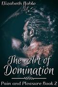 The Art of Domination (Pain and Pleasure #2) by Elizabeth Noble