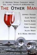 The Other Man: 21 Writers Speak Candidly About Sex, Love, Infidelity, & Moving On by Erik Orrantia