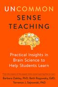Uncommon Sense Teaching: Practical Insights in Brain Science to Help Students Learn by Barbara Oakley