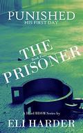The Prisoner Punished: His First Day (The Prisoner #4) by Eli Harder
