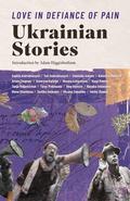 Love in Defiance of Pain: Ukrainian Stories by Serhiy Zhadan