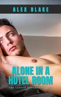 Alone in a Hotel Room (The Lactin Brotherhood #1) by Alex Blaine