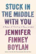 Stuck in the Middle With You: A Memoir of Parenting in Three Genders by Anna Quindlen