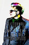 Glitterwolf: A Letter To My Sixteen Year Old Self by Jeff Mann