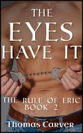 The Eyes Have It (The Rule of Eric #2) by Thomas Carver