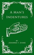 A Man's Indentures: M/M Fantasy Romance Short by Johannes T. Evans