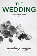 The Wedding (Starting Over #3) by Matthew J. Metzger