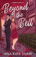 Beyond the Bell: A Grumpy Boss Workplace Romance (Lessons in Love #1) by Ana Kirk Shaw