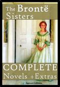 The Brontë Sisters - The Complete Novels + Extras by Anne Brontë, Emily Brontë