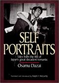 Self-Portraits: Tales from the Life of Japan's Great Decadent Romantic by Osamu Dazai