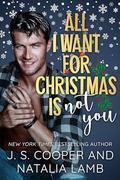 All I Want for Christmas Is Not You by J.S. Cooper
