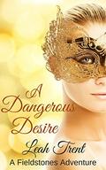 A Dangerous Desire (Fieldstones Adventures #4) by Leah Trent