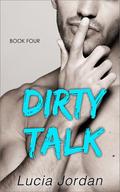 Dirty Talk: Book Four by Lucia Jordan