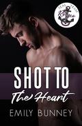Shot to the Heart (SEAL Team Romeo #1) by Emily Bunney