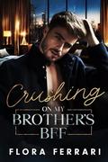 Crushing On My Brothers Best Friend Forever by Flora Ferrari