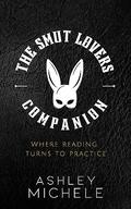 The Smut Lover's Companion: Where Reading Turns to Practice by Ashley Michele