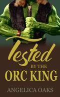 Tested by the Orc King (To Love an Orc #4) by Angelica Oaks