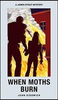 When Moths Burn (James Strait Mysteries #2) by John Eidswick