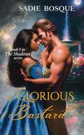 The Glorious Bastard (The Shadows #7) by Sadie Bosque
