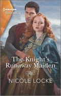 The Knight's Runaway Maiden (Lovers and Legends #11) by Nicole Locke