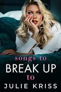 Songs to Break Up To (Road Kings #6) by Julie Kriss