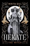 Hekate: the new immersive, electrifying Greek retelling from bestselling poet Nikita Gill by Nikita Gill