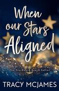 When Our Stars Aligned (Starboard Beach #1) by Tracy McJames