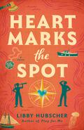 Heart Marks the Spot by Libby Hubscher