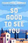 So Good to See You: A Novel by Francesca Hornak