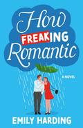 How Freaking Romantic by Emily Harding