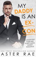 My Daddy Is An Ex-Con (Fluffy Protectors #4) by Aster Rae