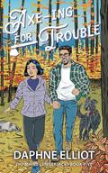Axe-ing for Trouble (Maine Lumberjacks #5) by Daphne Elliot