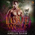 Love of the Wolf: Pack Loyalty, Book 2 (Pack Loyalty #2) by Amelia Shaw