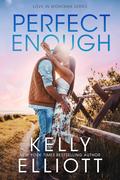 Perfect Enough (Love in Montana #8) by Kelly Elliott