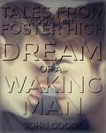 Dream of a Waking Man (Tales from Foster High #10) by John Goode