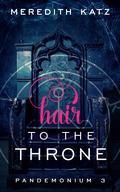 Hair to the Throne (Pandemonium #3) by Meredith Katz