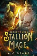 Secret Omega (Stallion Mage #1) by A.O. Spade