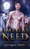 Omegas Need: A dark m/m/m omegaverse by Sienna Sway