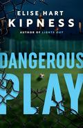 Dangerous Play by Elise Hart Kipness